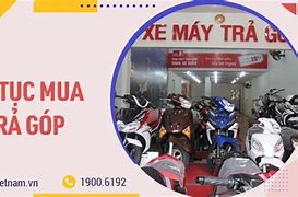 Thủ Tục Mua Xe Máy Cũ Trả Góp